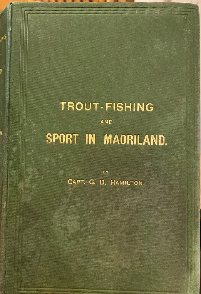 Item #018529 Trout-Fishing and Sport in Maoriland. HAMILTON G. D.