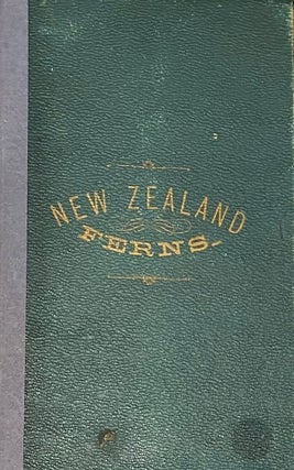 New Zealand Ferns, mounted and botanically named by Mrs. C C Armstrong, Dunedin.