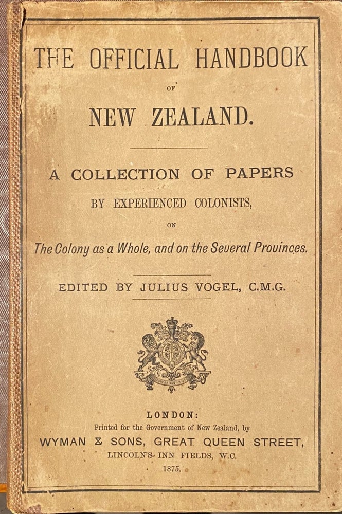 Item #019060 The Official Handbook of New Zealand : A Collection of Papers By Experienced Colonists on the Colony as a Whole, and on the Several Provinces. Julius Ed VOGEL.