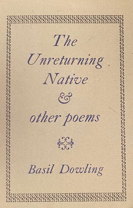 Item #019096 The Unreturning Native & other poems. Basil DOWLING