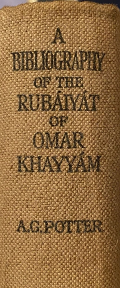 Item #019235 A Bibliography of the Rubaiyat of Omar Khayyam, together with kindred matter in prose and verse [ertaining thereto. Ambrose George Potter.
