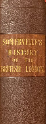 Item #019335 History of the British Legion and the War in Spain. A. Somerville