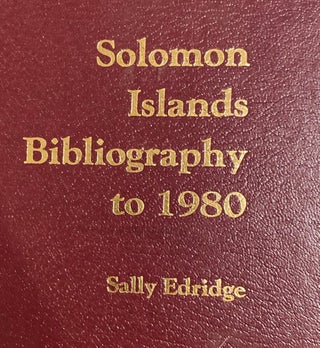 Item #019371 Solomon Islands Bibliography to 1980. Sally EDRIDGE, compiler