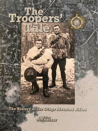 Item #019372 The Troopers' Tale. The history of the Otago Mounted Rifles. Don Mackay