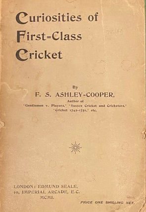 Item #019486 The curiosities of first-class cricket. F. S. Ashley-Cooper
