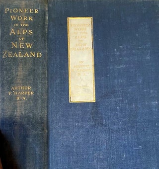 Item #019498 Pioneer Work in the Alps of New Zealand; a Record of the First Exploration of the...