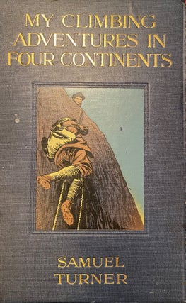 Item #019502 My Climbing Adventures in Four Continents. Samuel TURNER