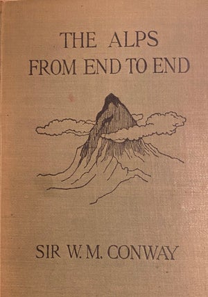 Item #019506 The Alps from End to End. William Martin CONWAY, Sir
