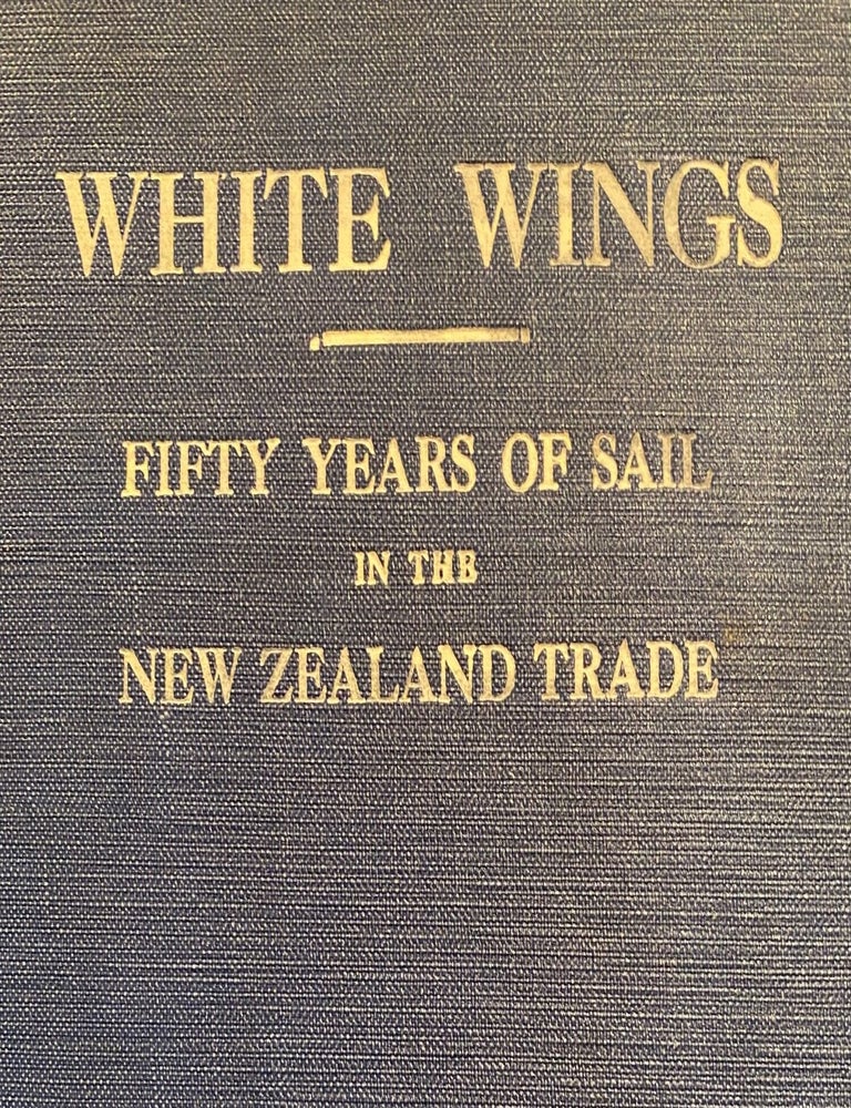 Item #019509 White Wings : Fifty Years of Sail in the New Zealand Trade 1850 to 1900. Vol I. Henry BRETT.