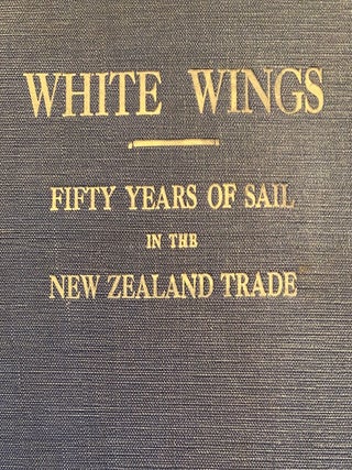 Item #019509 White Wings : Fifty Years of Sail in the New Zealand Trade 1850 to 1900. Vol I....