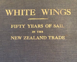 Item #019509 White Wings : Fifty Years of Sail in the New Zealand Trade 1850 to 1900. Vol I....