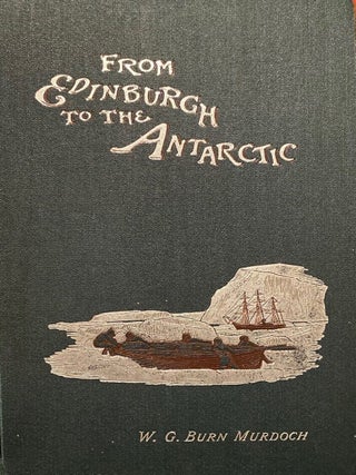 Item #019514 From Edinburgh to the Antarctic. An artist's notes and sketches during the Dundee...