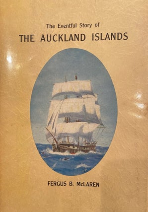 Item #019572 The Auckland Islands : Their Eventful History ; with an Introduction By Angus Ross....