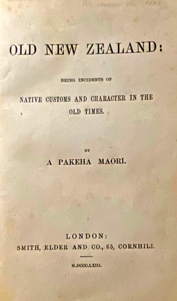 Item #019681 Old New Zealand : Being Incidents of Native Customs and Character in the Old Times,...