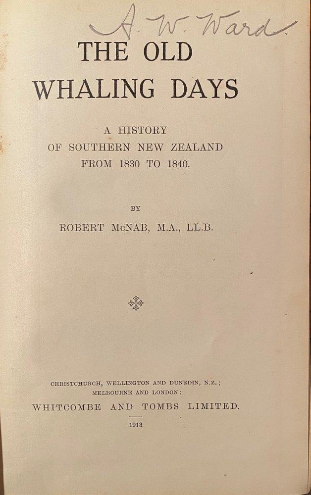 Item #019927 The Old Whaling Days - A history of Southern New Zealand from 1830 to 1840. McNAB Robert.