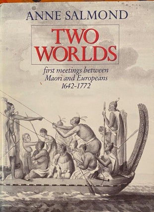 Item #019930 Two Worlds First meetings between Maori and Europeans 1642-1772. Salmond Anne