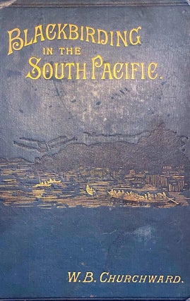 Item #019980 Blackbirding in the South Pacific; or The First White Man on the Beach. W. B....