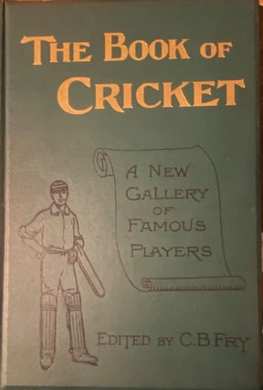 Item #020003 The Book of Cricket. A Gallery of Famous Players. C. B. FRY