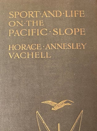 Item #020020 Sport and Life on the Pacific Slope. H. A. VACHELL