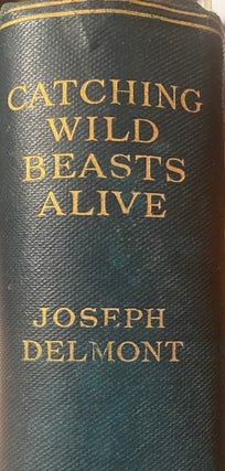 Item #020024 Catching Wild Beasts Alive. Joseph DELMOT