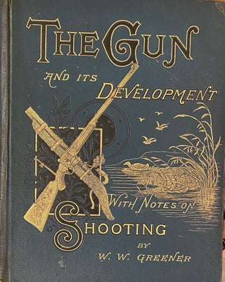 Item #020048 The Gun and its Development; With Notes on Shooting. W. W. GREENER