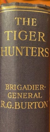 Item #020080 The Tiger Hunters. Brigadier-General R. G. BURTON