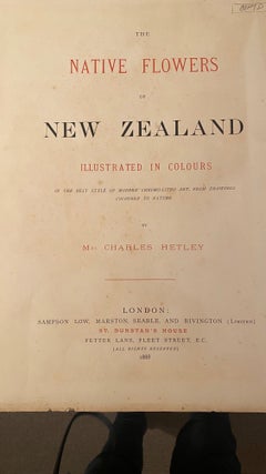 The Native Flowers of New Zealand Illustrated in colours in the best style of modern chromo-litho art, from drawings coloured to nature by Mrs Charles Hetley