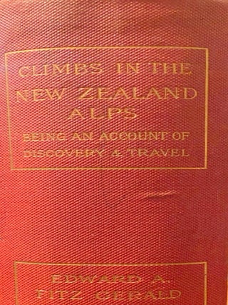 Item #020407 Climbs in The New Zealand Alps. Being an Account of Travel and Discovery. E. A...