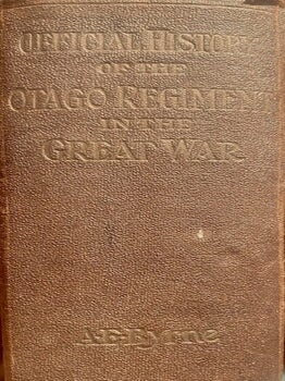 Item #020443 Official History of the Otago Regiment, N.Z.E.F. in the Great War 1914-1918. A. E Byrne