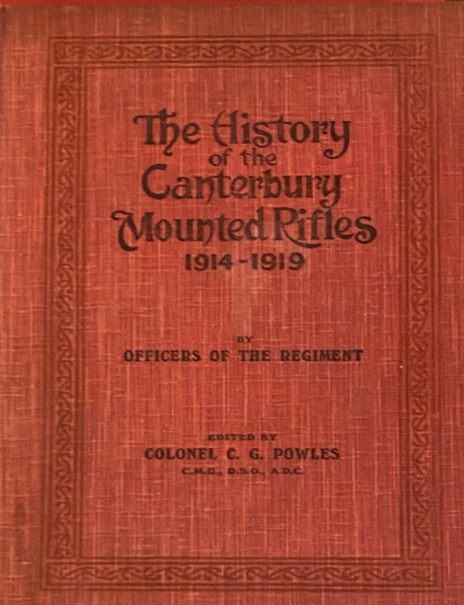 Item #020455 The History of the Canterbury Mounted Rifles, 1914-1919 By Officers of the Regiment. Charles Guy POWLES.