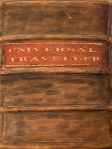 The Universal Traveller, A Complete Account Of The Most Remarkable Voyages And Travels Of Eminent Men Or Our Own, And Of Other Nations. A Relation Of Their Successes Or Misfortunes That Attended Them In Their Various Attempts.