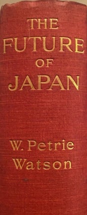 Item #020738 The Future of Japan With a Survey of Present Conditions. W. P WATSON