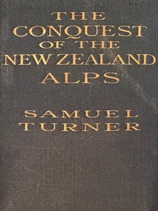 Item #020869 The Conquest of the New Zealand Alps. Samuel TURNER