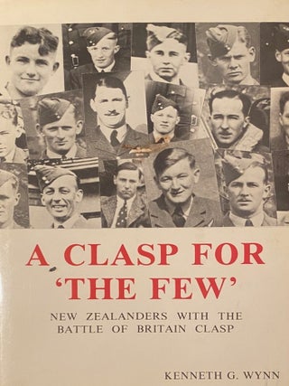Item #020990 A Clasp For 'The Few' : a Biographical Account of New Zealand Pilots and...