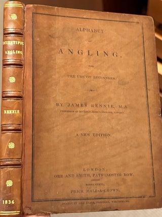 Item #021057 Alphabet of Angling for the Use of Beginners. James Rennie
